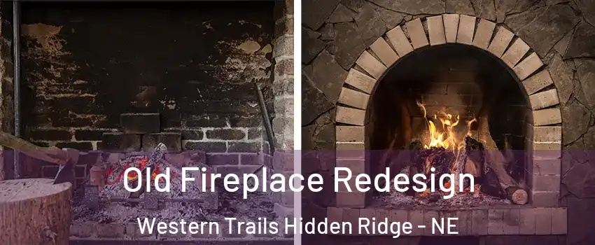 Old Fireplace Redesign Western Trails Hidden Ridge - NE
