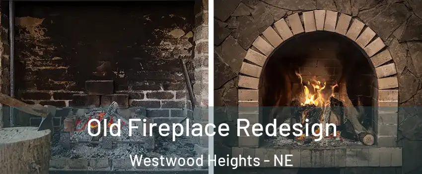 Old Fireplace Redesign Westwood Heights - NE