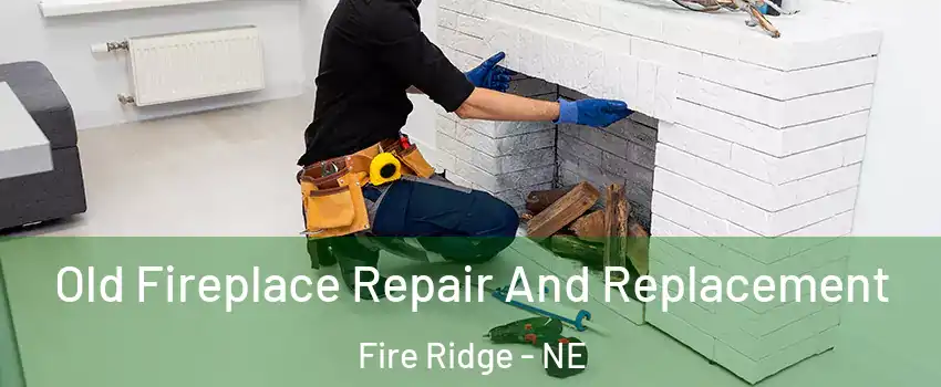 Old Fireplace Repair And Replacement Fire Ridge - NE