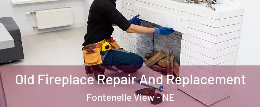Old Fireplace Repair And Replacement Fontenelle View - NE