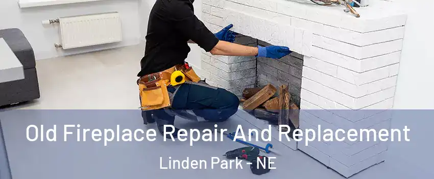 Old Fireplace Repair And Replacement Linden Park - NE