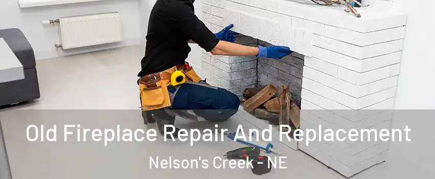 Old Fireplace Repair And Replacement Nelson's Creek - NE