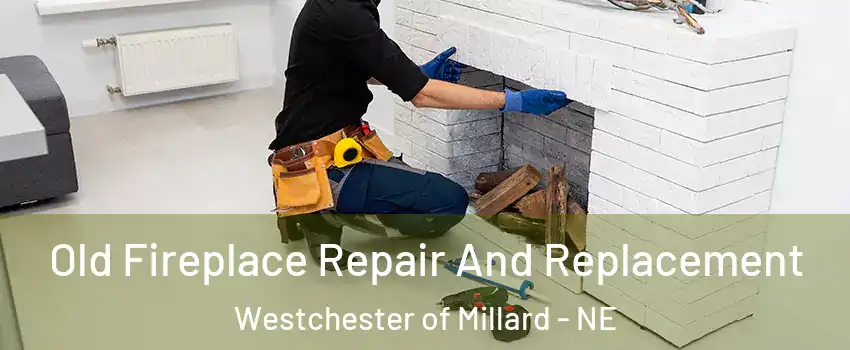 Old Fireplace Repair And Replacement Westchester of Millard - NE
