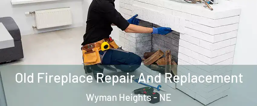 Old Fireplace Repair And Replacement Wyman Heights - NE