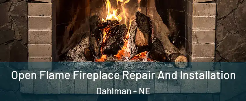 Open Flame Fireplace Repair And Installation Dahlman - NE