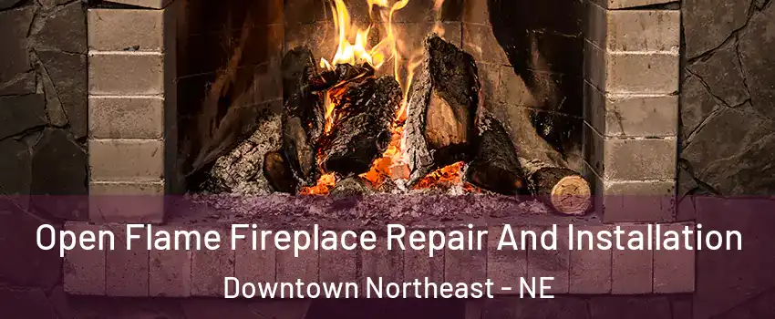 Open Flame Fireplace Repair And Installation Downtown Northeast - NE