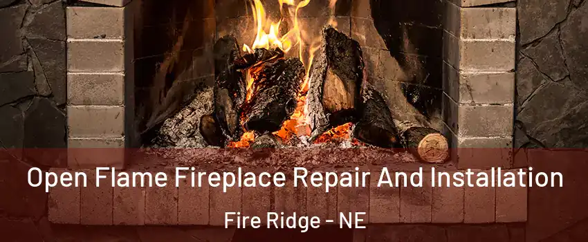 Open Flame Fireplace Repair And Installation Fire Ridge - NE
