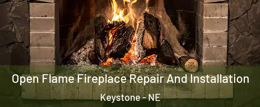 Open Flame Fireplace Repair And Installation Keystone - NE