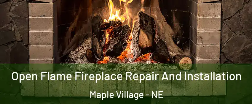 Open Flame Fireplace Repair And Installation Maple Village - NE