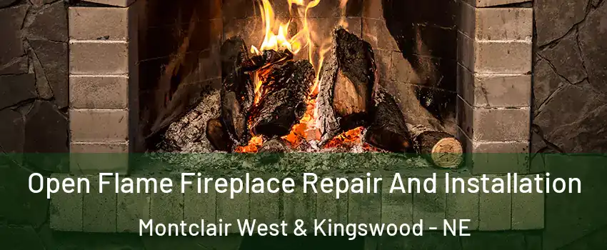 Open Flame Fireplace Repair And Installation Montclair West & Kingswood - NE