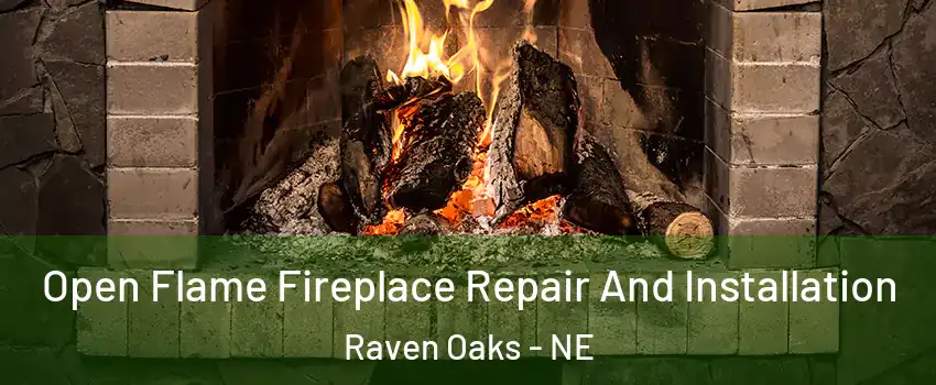 Open Flame Fireplace Repair And Installation Raven Oaks - NE