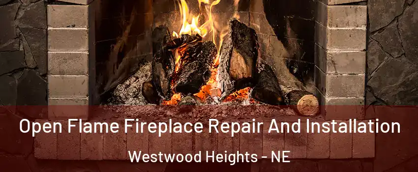 Open Flame Fireplace Repair And Installation Westwood Heights - NE
