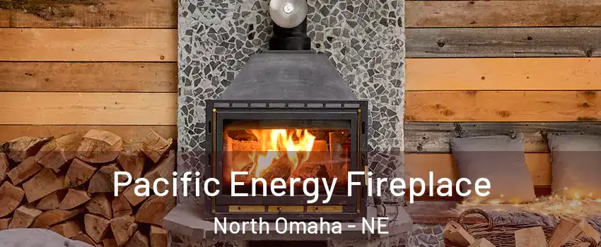 Pacific Energy Fireplace North Omaha - NE