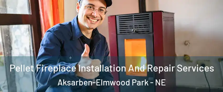 Pellet Fireplace Installation And Repair Services Aksarben-Elmwood Park - NE