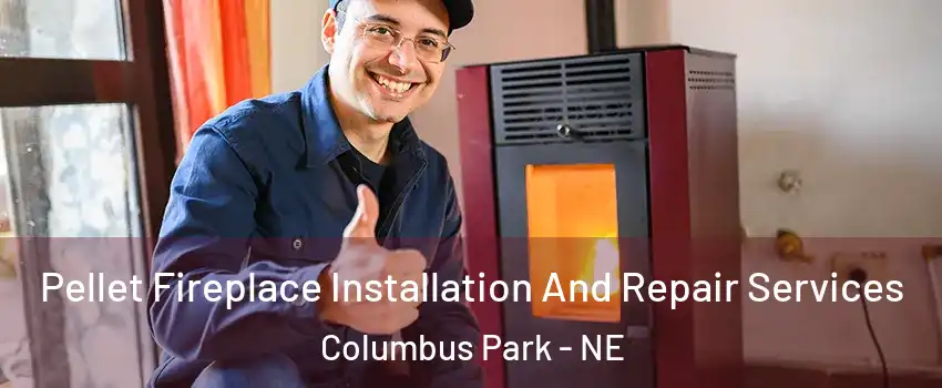 Pellet Fireplace Installation And Repair Services Columbus Park - NE