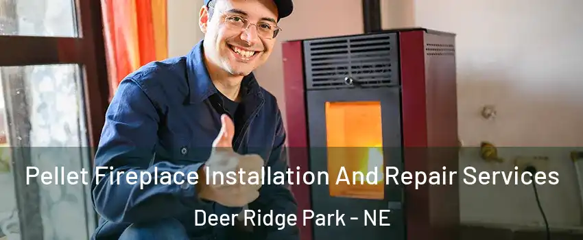 Pellet Fireplace Installation And Repair Services Deer Ridge Park - NE