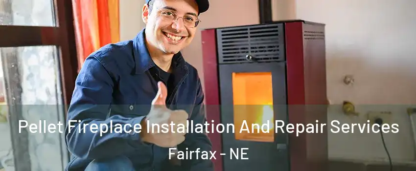 Pellet Fireplace Installation And Repair Services Fairfax - NE