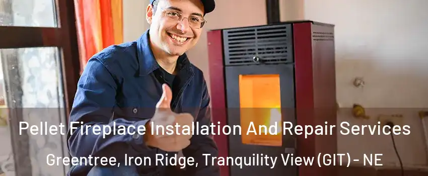 Pellet Fireplace Installation And Repair Services Greentree, Iron Ridge, Tranquility View (GIT) - NE