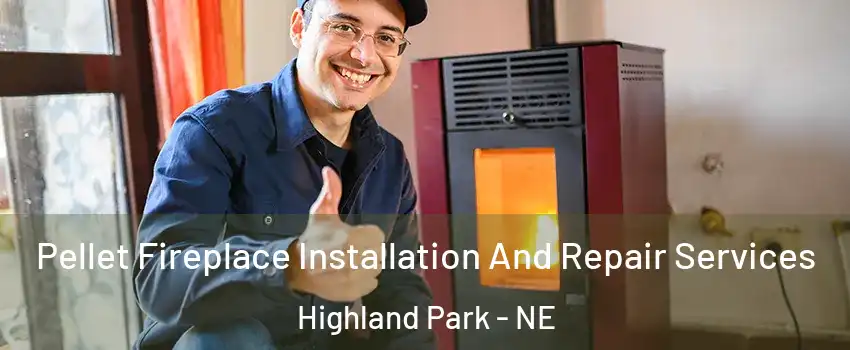 Pellet Fireplace Installation And Repair Services Highland Park - NE