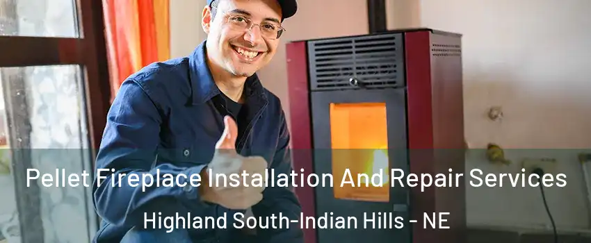 Pellet Fireplace Installation And Repair Services Highland South-Indian Hills - NE