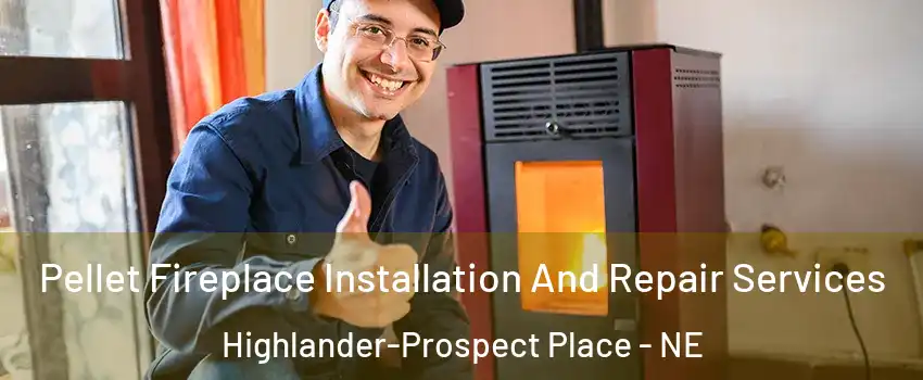 Pellet Fireplace Installation And Repair Services Highlander-Prospect Place - NE