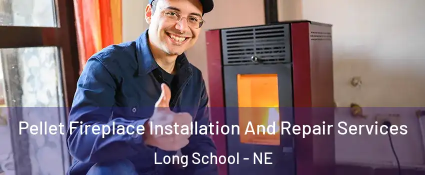 Pellet Fireplace Installation And Repair Services Long School - NE