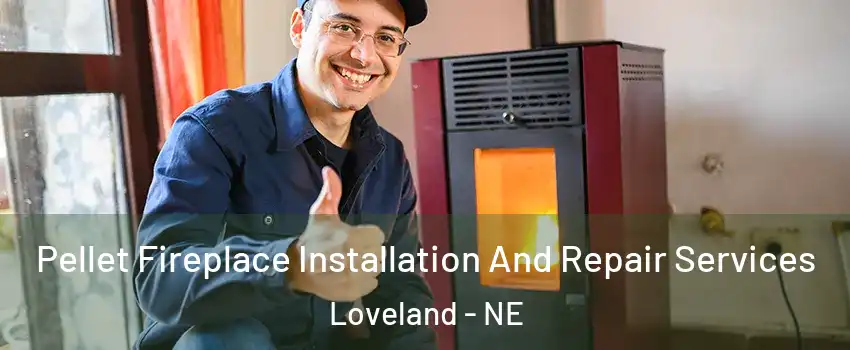 Pellet Fireplace Installation And Repair Services Loveland - NE