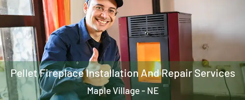 Pellet Fireplace Installation And Repair Services Maple Village - NE
