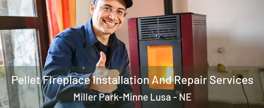 Pellet Fireplace Installation And Repair Services Miller Park-Minne Lusa - NE