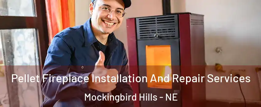 Pellet Fireplace Installation And Repair Services Mockingbird Hills - NE
