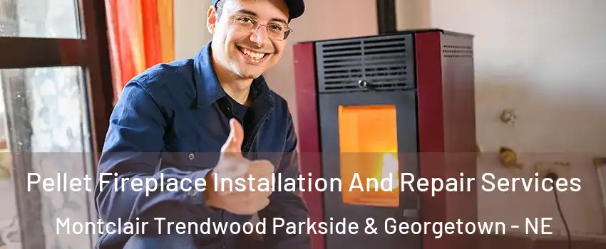Pellet Fireplace Installation And Repair Services Montclair Trendwood Parkside & Georgetown - NE
