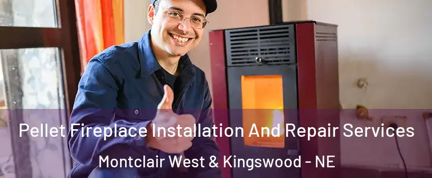 Pellet Fireplace Installation And Repair Services Montclair West & Kingswood - NE