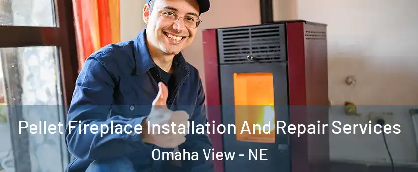 Pellet Fireplace Installation And Repair Services Omaha View - NE