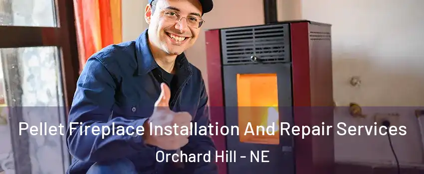 Pellet Fireplace Installation And Repair Services Orchard Hill - NE