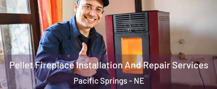 Pellet Fireplace Installation And Repair Services Pacific Springs - NE