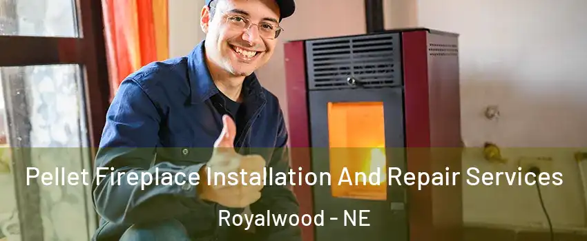 Pellet Fireplace Installation And Repair Services Royalwood - NE
