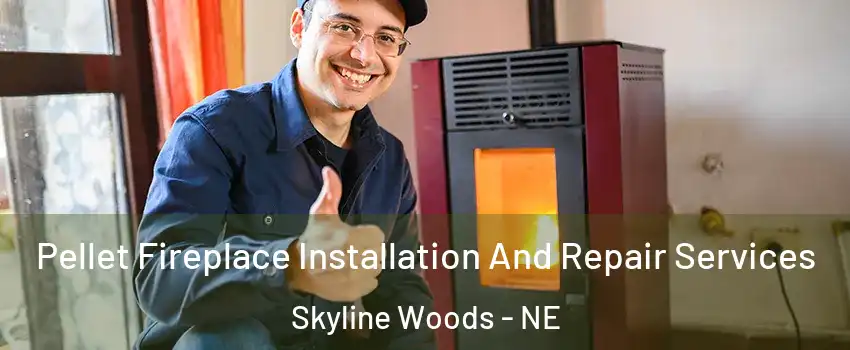 Pellet Fireplace Installation And Repair Services Skyline Woods - NE