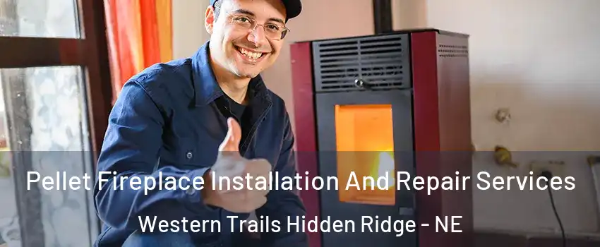 Pellet Fireplace Installation And Repair Services Western Trails Hidden Ridge - NE