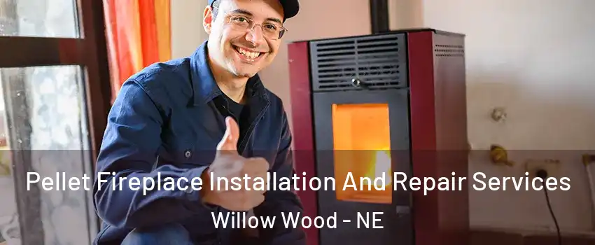 Pellet Fireplace Installation And Repair Services Willow Wood - NE