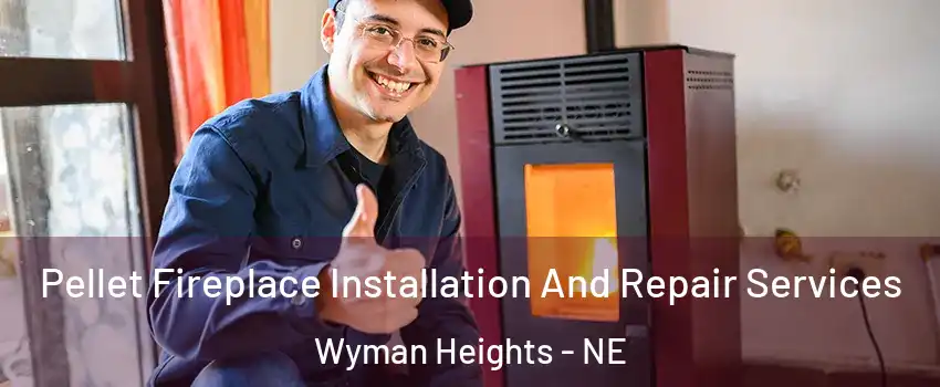 Pellet Fireplace Installation And Repair Services Wyman Heights - NE