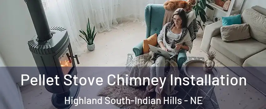 Pellet Stove Chimney Installation Highland South-Indian Hills - NE