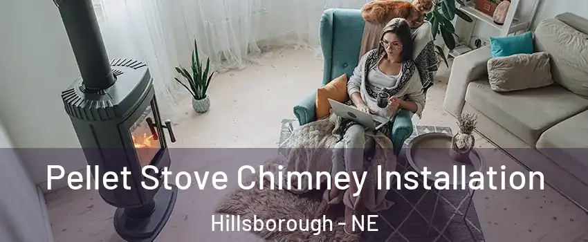 Pellet Stove Chimney Installation Hillsborough - NE