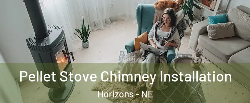 Pellet Stove Chimney Installation Horizons - NE