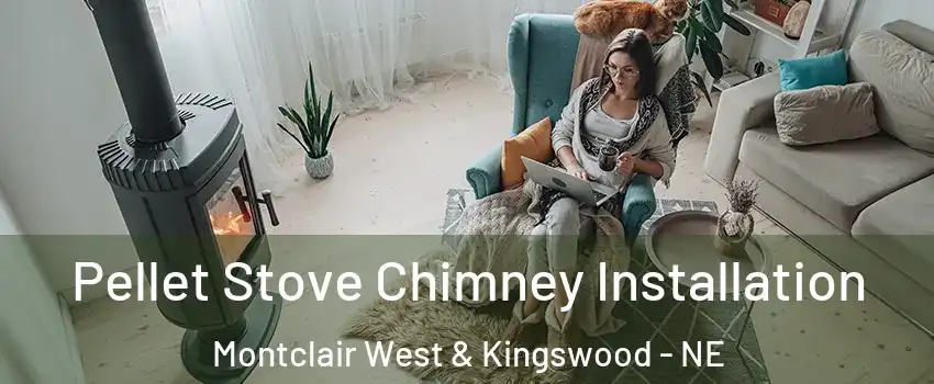 Pellet Stove Chimney Installation Montclair West & Kingswood - NE