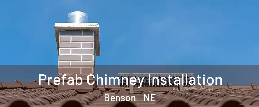 Prefab Chimney Installation Benson - NE