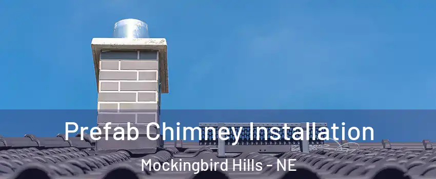 Prefab Chimney Installation Mockingbird Hills - NE