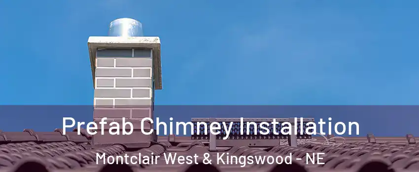 Prefab Chimney Installation Montclair West & Kingswood - NE