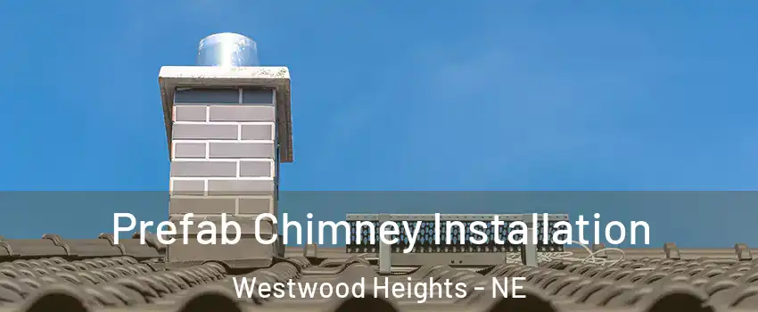 Prefab Chimney Installation Westwood Heights - NE