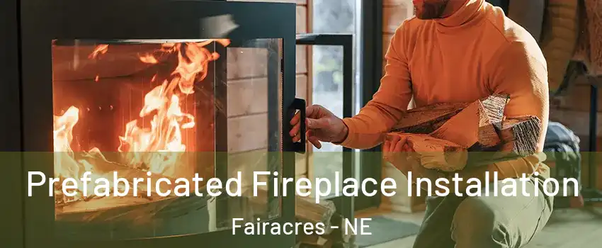 Prefabricated Fireplace Installation Fairacres - NE
