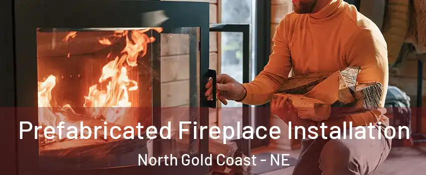 Prefabricated Fireplace Installation North Gold Coast - NE